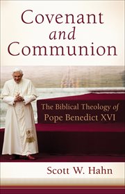 Covenant and communion the biblical theology of Pope Benedict XVI cover image