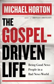 Gospel-Driven Life, The Being Good News People in a Bad News World cover image