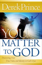 You Matter to God Discovering Your True Value and Identity in God's Eyes cover image