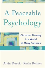 Peaceable Psychology, A : Christian Therapy in a World of Many Cultures cover image