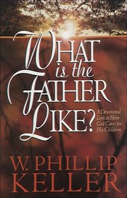What is the father like? a devotional look at how god cares for his children cover image