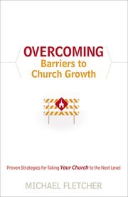 Overcoming Barriers to Church Growth Proven Strategies for Taking Your Church to the Next Level cover image