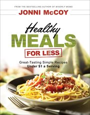 Healthy meals for less great-tasting simple recipes under $1 a serving cover image