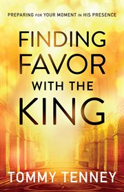 Finding Favor With the King Preparing For Your Moment in His Presence cover image