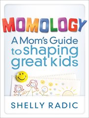 Momology a Mom's Guide to Shaping Great Kids cover image