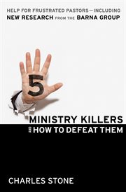 Five Ministry Killers and How to Defeat Them Help for Frustrated Pastors--Including New Research From the Barna Group cover image