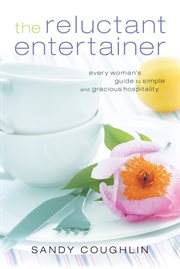 The reluctant entertainer every woman's guide to simple and gracious hospitality cover image