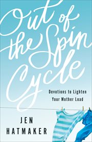 Out of the spin cycle devotions to lighten your mother load cover image
