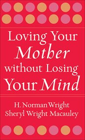 Loving Your Mother without Losing Your Mind cover image