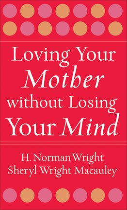 Cover image for Loving Your Mother without Losing Your Mind