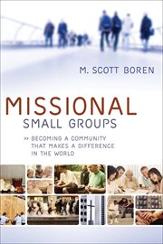 Missional Small Groups Becoming a Community That Makes a Difference in the World cover image