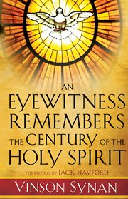 Eyewitness Remembers the Century of the Holy Spirit, An cover image