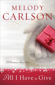 All I have to give : a Christmas love story cover image