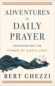 Adventures in daily prayer experiencing the power of god's love cover image