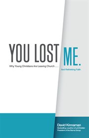 You Lost Me Why Young Christians Are Leaving Church ... and Rethinking Faith cover image