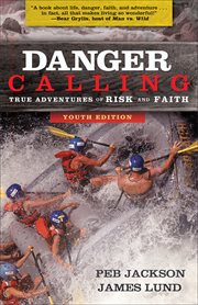 Danger Calling, Youth Edition True Adventures of Risk and Faith cover image