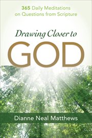 Drawing closer to God 365 daily meditations on questions from Scripture cover image