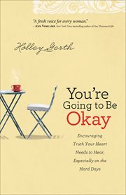 You're going to be okay encouraging truth your heart needs to hear, especially on the hard days cover image