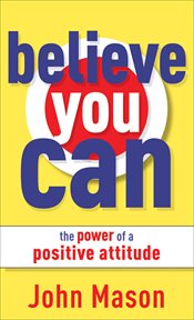 Believe You Can--The Power of a Positive Attitude cover image