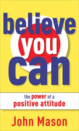 Cover image for Believe You Can--The Power of a Positive Attitude