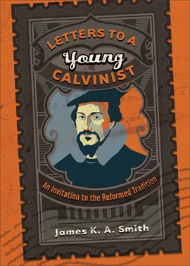 Cover image for Letters to a Young Calvinist