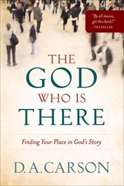 The God who is there finding your place in God's story cover image
