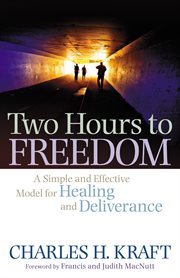 Two Hours to Freedom a Simple and Effective Model for Healing and Deliverance cover image