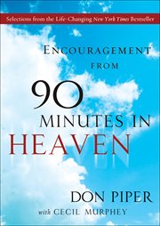 Encouragement from 90 minutes in heaven selections from the life-changing New York Times bestseller cover image