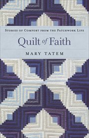 Quilt of Faith Stories of Comfort from the Patchwork Life cover image