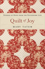 Quilt of Joy Stories of Hope from the Patchwork Life cover image