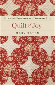 Quilt of Joy Stories of Hope from the Patchwork Life cover image