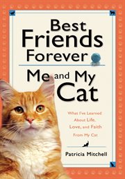 Best friends forever what I've learned about life, love, and faith from my cat cover image