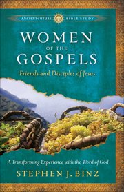 Women of the Gospels : friends and disciples of Jesus cover image