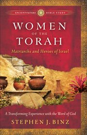 Women of the Torah : matriarchs and heroes of Israel cover image