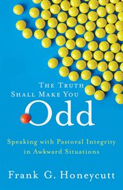 The truth shall make you odd speaking with pastoral integrity in awkward situations cover image