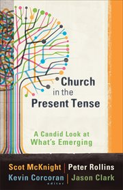 Church in the present tense : a candid look at what's emerging cover image