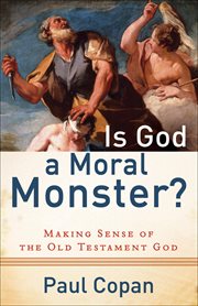 Is God a moral monster? making sense of the Old Testament God cover image