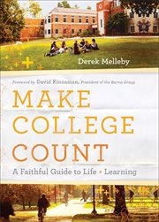 Make college count a faithful guide to life and learning cover image