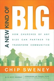 New Kind of Big, A How Churches of Any Size Can Partner to Transform Communities cover image