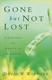 Gone but not lost grieving the death of a child cover image