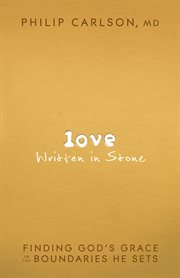 Love Written in Stone Finding God's Grace in the Boundaries He Sets cover image