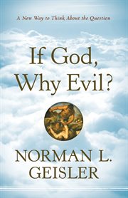 If God, Why Evil? A New Way to Think about the Question cover image
