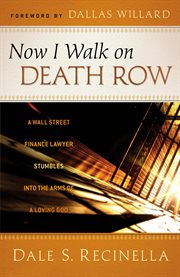 Now I Walk on Death Row a Wall Street Finance Lawyer Stumbles into the Arms of A Loving God cover image