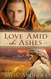 Love Amid the Ashes : a Novel cover image
