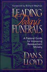 Leading Today's Funerals a Pastoral Guide for Improving Bereavement Ministry cover image