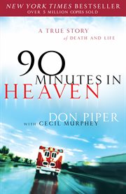 90 minutes in heaven : a true story of life & death