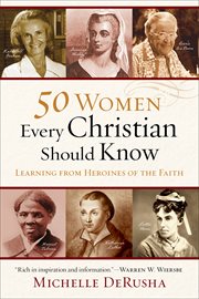 50 women every Christian should know learning from heroines of the faith cover image