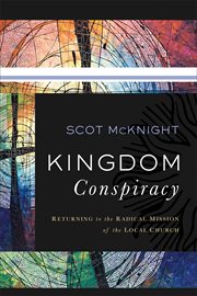 Kingdom conspiracy : returning to the radical mission of the local church cover image