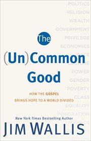 The (un)common good how the gospel brings hope to a world divided cover image