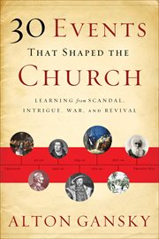 30 events that shaped the church learning from scandal, intrigue, war, and revival cover image